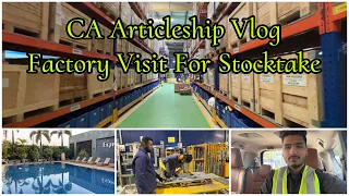 CA Articleship Vlog - Factory Visit For Physical Verification of Stock (Outstation Audit)