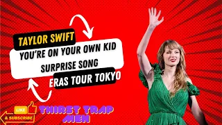 YOU’RE ON YOUR OWN KID by TAYLOR SWIFT Live Surprise Song for THE ERAS TOUR YOKYO Day 4