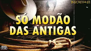 SÓ MODÃO DAS ANTIGAS - AS MELHORES | SERTANEJO RAIZ | MODA DE VIOLA