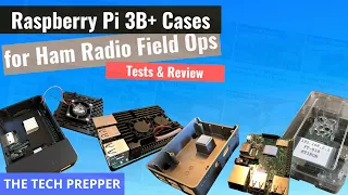 Raspbery Pi 3B+ Case Review for Ham Radio Field Ops