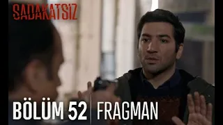 Sadakatsiz 52. Bölüm Fragmanı