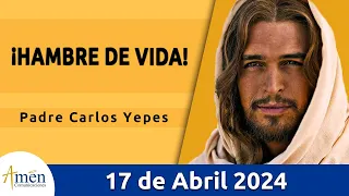 Evangelio De Hoy Miércoles 17 Abril 2024 l Padre Carlos Yepes l Biblia l San Juan 6, 35-40 lCatólica