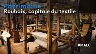 Patrimoine : Roubaix, capitale du textile
