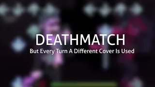 Deathmatch BETADCIU [But Every Turn A Different Cover Is Used]