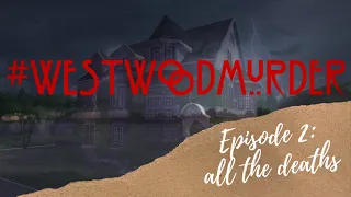 #WestwoodMurder | August 2021 | Episode 2: All The Deaths | The Sims 4