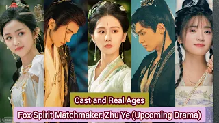 Fox Spirit Matchmaker: Zhu Ye (upcoming drama) | Cast and Real Ages | Liu Shi Shi, Zhang Yun Long, .