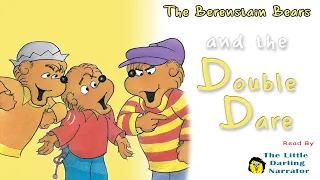 The Berenstain Bears and the Double Dare - READ ALOUD