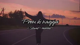 Prem ki naiyya||Slowed ~reverb||Neeraj shridhar, suzanne D'Mello,pritam