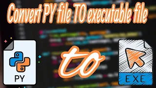 Convert Python file to executable file (.py To .exe) fast and easily