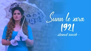 Sunn Le Zara (Slowed Reverb) 1921 - Arnab Dutta