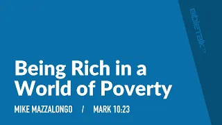 Being Rich in a World of Poverty (Mark 10:23) – Mike Mazzalongo | BibleTalk.tv