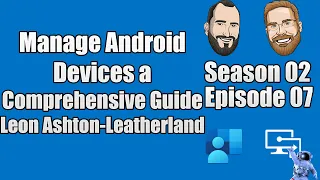 S02E07 - Manage Android Devices with Intune - A Comprehensive Guide - Leon Ashton-Leatherland  (I.T)