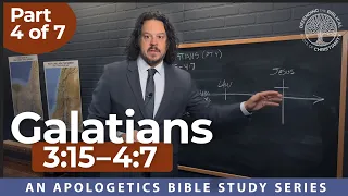 Galatians (Part 4) – Gal. 3:15-4:7 — An Apologetics Bible Study