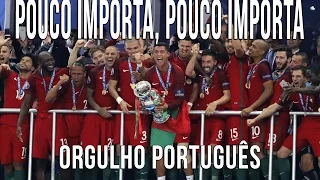 Pouco Importa, Pouco Importa (Orgulho Português)