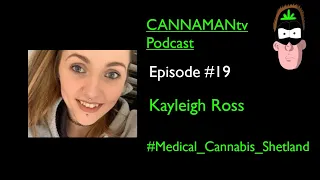 Kayleigh Ross - Episode #19 - "Cannabis profoundly improves my health and well-being"