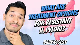 What Are Treatment Options For Resistant H. Pylori?