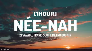 21 Savage, Travis Scott, Metro Boomin - née-nah (Lyrics) [1HOUR]