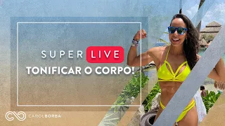 Super LIVE para TONIFICAR O CORPO TODO - Férias Carol Borba