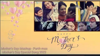 Mother's Day Mashup - Parth maa  | Mother's Day Special Song 2022