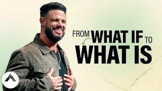 From What If To What Is | Pastor Steven Furtick | Elevation Church