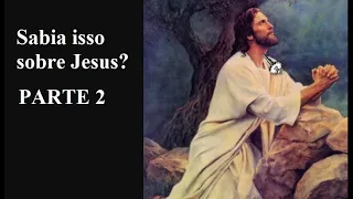 Sabia isso sobre Jesus? PARTE 2