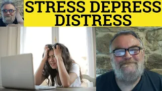 🔵 Stress vs Distress vs Depress Meaning - Distress Defined - Depressed Depress vs Distress vs Stress