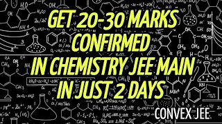 Best Statergy to Get 20 Marks confirmed in Chemistry JEE mains in | just 2 days |