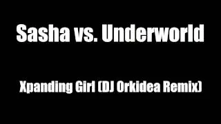 Sasha vs. Underworld - Xpanding Girl (DJ Orkidea Remix)