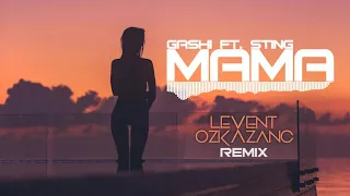 Gashi Ft. Sting - Mama (Levent Ozkazanc Remix)