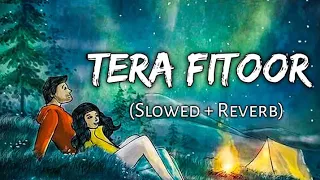 Tera Fitoor Song | Slowed + Reverb | Soul music