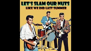 Let's Slam Our Nuts (Like We Did Last Summer) [Original Cut 1958]