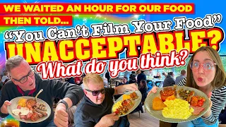 We WAITED an HOUR for our MEALS and told "YOU CAN'T FILM THE FOOD" that we PAID FOR! UNACCEPTABLE?