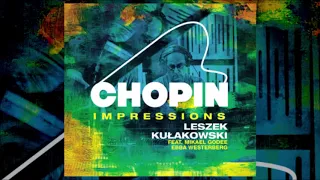 Mazurek a-moll op.17 nr.4 - Leszek Kułakowski feat. Godée, Westerberg - Chopin Impressions