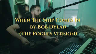 When the Ship Comes In (Bob Dylan/Pogues Cover)