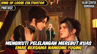 MEREBUT KUAS EMAS DI PELELANGAN | BAHAS ALUR CERITA DONGHUA KING OF LOOSE CULTIVATOR #02