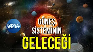 Güneş Sisteminin Geleceği | Popular Science Türkiye