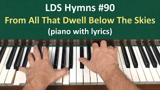 (#90) From All That Dwell below the Skies (LDS Hymns - piano with lyrics)