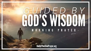A Powerful Morning Prayer For God’s Wisdom, Revelation, and Direction (God, Show Me The Way To Go)