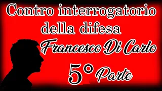 21) Contro interrogatorio difesa Francesco Di Carlo 5° Parte trattativa Stato Mafia 6 marzo 2014