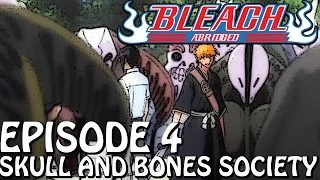 Bleach (S) Abridged Ep4 - "Skull And Bones Society"