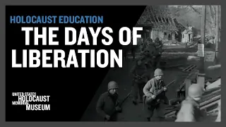 The Days of Liberation | Holocaust Education | USHMM