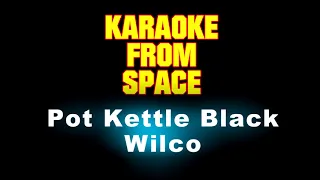 Wilco • Pot Kettle Black • [Karaoke] [Instrumental Lyrics]