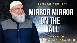 Mirror Mirror on the Wall | Jumuah Khutbah | Ustadh Mohamad Baajour