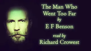 The Man Who Went Too Far by E F Benson