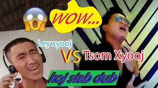 ley xyooj VS tsom xyooj/ koj siab dub ( just for entertainning )