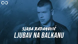 SLOBA RADANOVIC - LJUBAV NA BALKANU (OFFICIAL VIDEO) 4K