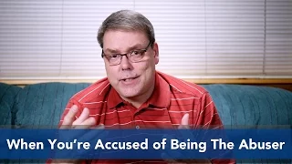 When You’re Accused of Being The Abuser