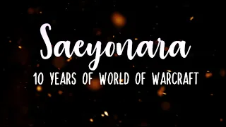 Saeyonara VIII - A WoW legacy story : Ten Years of WoW | Sbkzor