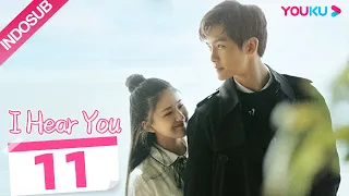 [INDO SUB] I Hear You  EP11 | Zhao Lusi/Wang Yilun/Dai Zhuoning | YOUKU