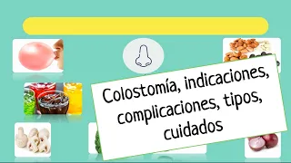 Colostomía, definición, proceso digestivo, indicaciones, tipos, complicaciones y cuidados.